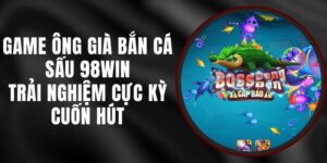 Game Ông Già Bắn Cá Sấu 98win - Trải Nghiệm Cực Kỳ Cuốn Hút